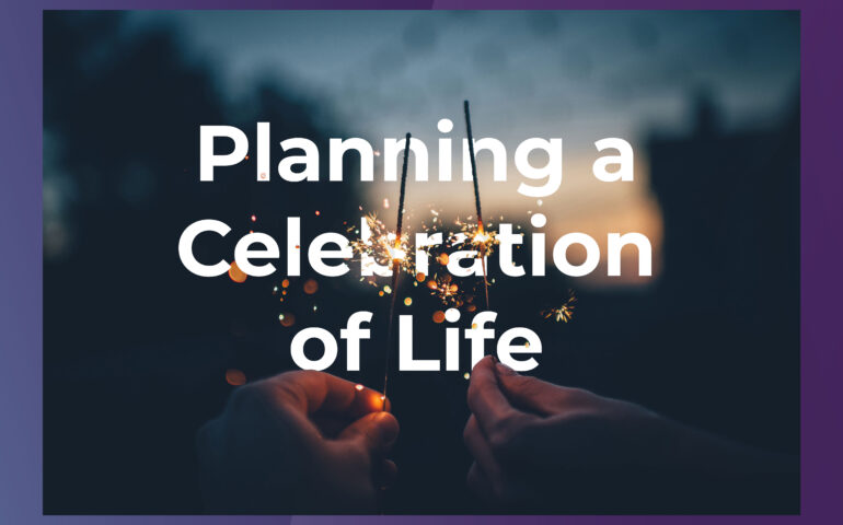 Planning a celebration of life? Here's what to know